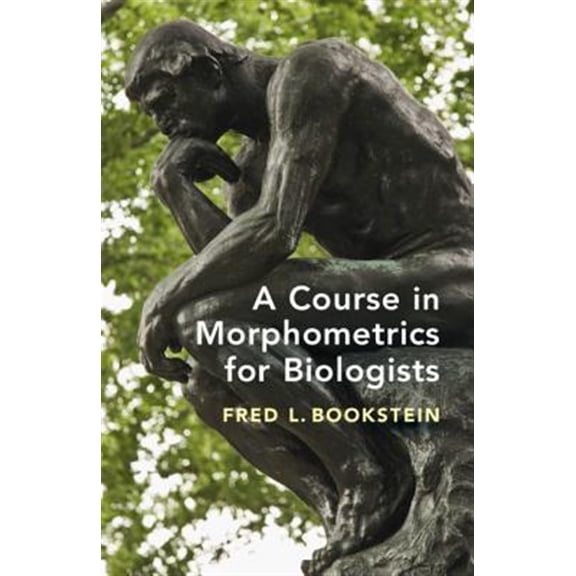 Pre-Owned A Course in Morphometrics for Biologists: Geometry and Statistics for Studies of Organismal Form, (Hardcover)