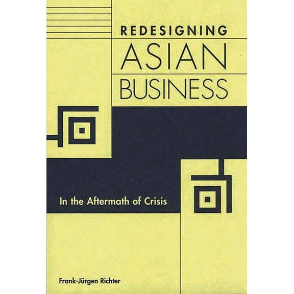 Redesigning Asian Business: In the Aftermath of Crisis, (Hardcover)