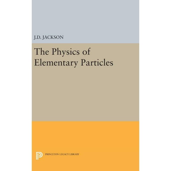 Princeton Legacy Library Physics of Elementary Particles, Book 2298, (Hardcover)