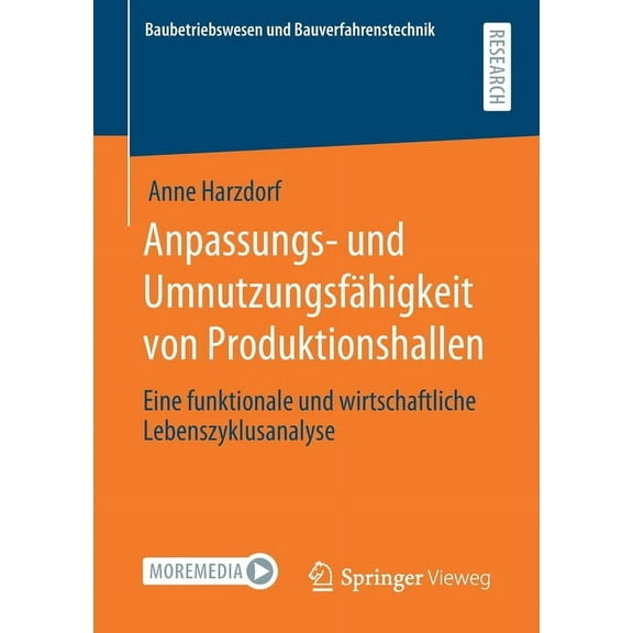 Baubetriebswesen Und Bauverfahrenstechni Anpassungs- Und Umnutzungsfähigkeit Von Produktionshallen: Eine Funktionale Und Wirtschaftliche Lebenszyklusanalyse, (Paperback)