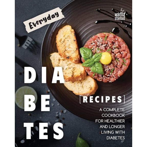 Everyday Diabetes Recipes: A Complete Cookbook for Healthier and Longer Living with Diabetes, (Paperback)