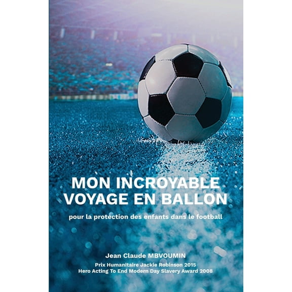 Mon Incroyable Voyage En Ballon : pour la protection des enfants dans le football (Paperback)