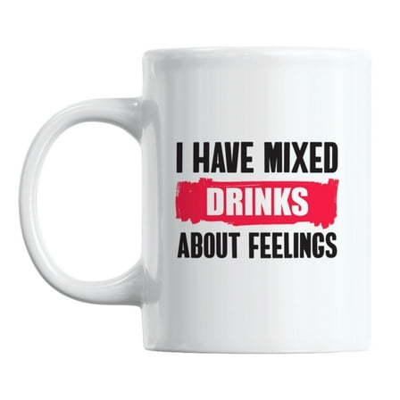 I Have Mixed Drinks About Feelings White Ceramic Coffee & Tea Mug (11oz)