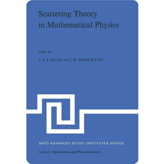 NATO Science Series C: Scattering Theory in Mathematical Physics: Proceedings of the NATO Advanced Study Institute Held at Denver, Colo., U.S.A, Book 9, (Paperback)