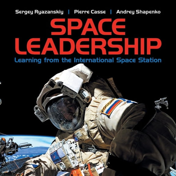 Space Leadership: Learning from the International Space Station, (Paperback)