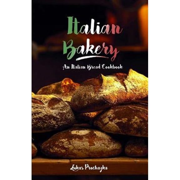 Italian Bakery: An Italian Bread Cookbook (Paperback)