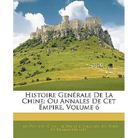 Histoire Generale de La Chine: Ou Annales de CET Empire, Volume 6