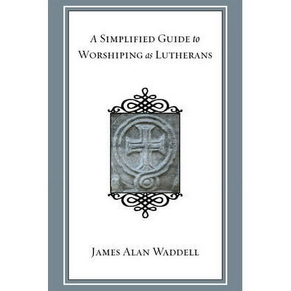 A Simplified Guide to Worshiping As Lutherans (Paperback)