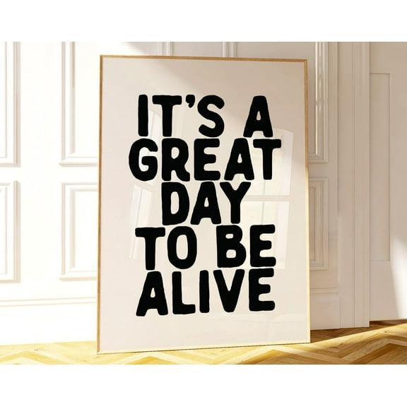 It'S A Great Day To Be Alive, Black And White Wall Art, Typography Print, Modern Wall Art, Dorm Room Wall Art, Positive Quote Wall Art, Modern Wall Decor, 8x12 UNFRAMED