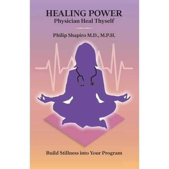 Healing Power: Physician Heal Thyself, (Paperback)