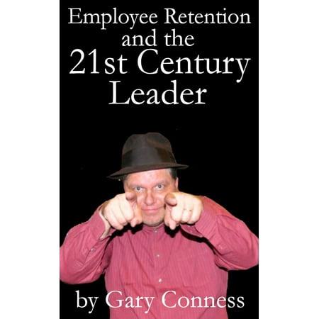 Employee Retention and the 21st Century Leader - (Best Employee Retention Tools)