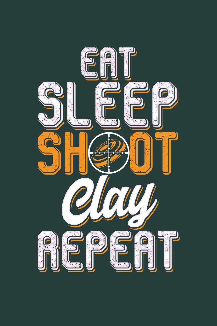 Eat Sleep Shoot Clay Repeat Cool Clay shooting Sports Design Sayings Blank Journal For Family