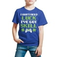 thumbnail image 3 of Instant Message - St. Patrick's Day - I Don't Need Luck, I've Got Skills - Toddler And Youth Short Sleeve Graphic T-Shirt, 3 of 5