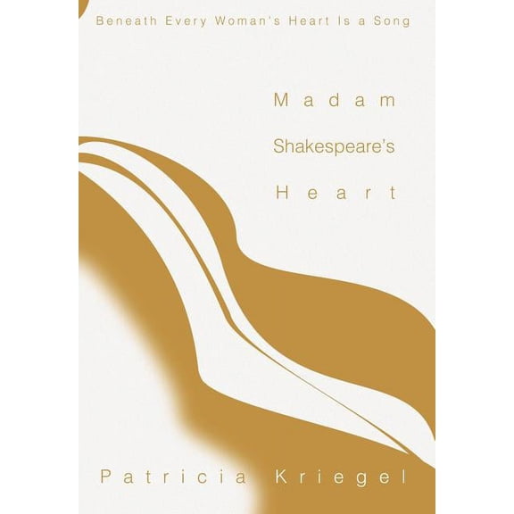 Madam Shakespeare's Heart: Beneath Every Woman's Heart Is a Song, (Hardcover)