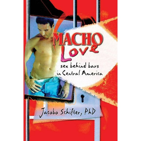 Studies in Functional and Structural Lin Macho Love: Sex Behind Bars in Central America, (Paperback)