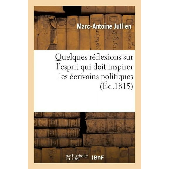 Sciences Sociales: Quelques Réflexions Sur l'Esprit Qui Doit Inspirer Les Écrivains Politiques Amis de Patrie Et Du Roi (Paperback)