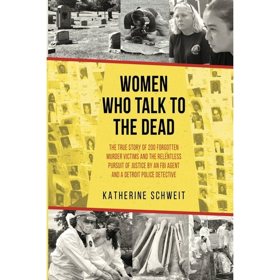 Women Who Talk to the Dead: The True Story of 200 Forgotten Murder Victims and the Relentless Pursuit of Justice by an F, (Paperback)
