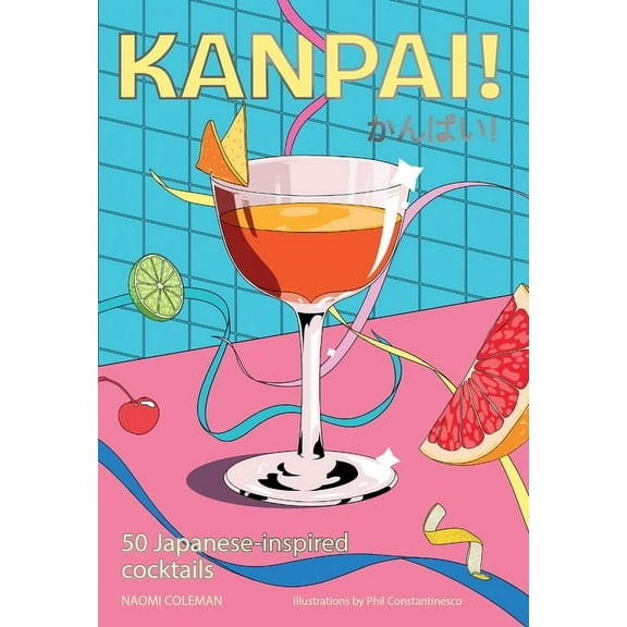 Kanpai!: 50 Cocktails Inspired by Japan, (Hardcover)