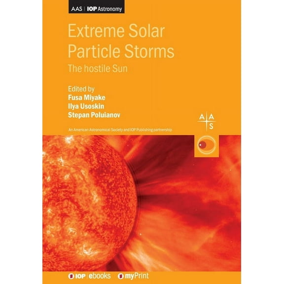 Extreme Solar Particle Storms: The hostile Sun, (Paperback)