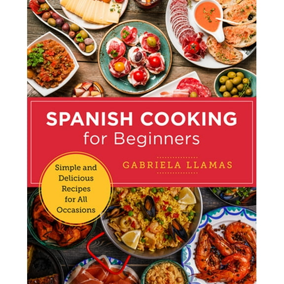 Pre-Owned Spanish Cooking for Beginners: Simple and Delicious Recipes for All Occasions (Paperback) 0760379580 9780760379585