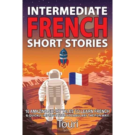 Pre-Owned Intermediate French Short Stories: 10 Amazing Short Tales to Learn French & Quickly Grow Your Vocabulary the Fun Way! (Paperback) 195314912X 9781953149121