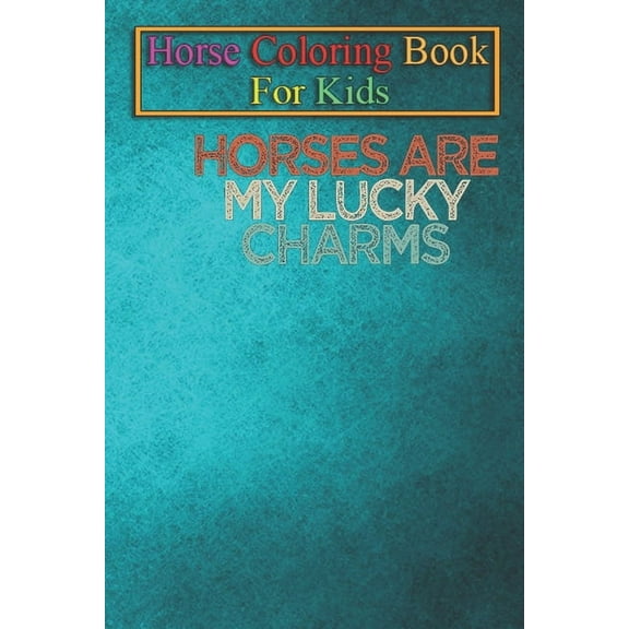Horse Coloring Book For Kids : Horses Are My Lucky Charms Animal Coloring Book - For Kids Aged 3-8 (Fun Activities Books) (Paperback)