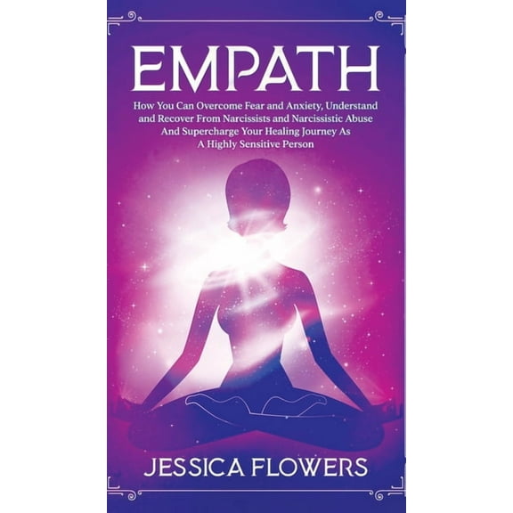 Empath How You Can Overcome Fear And Anxiety, Understand And Recover From Narcissists And Narcissistic Abuse And Acceler, (Hardcover)