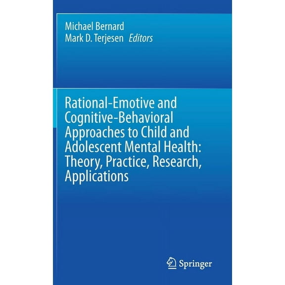 Rational-Emotive and Cognitive-Behavioral Approaches to Child and Adolescent Mental Health: Theory, Practice, Research, , (Hardcover)