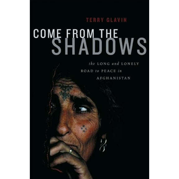Come from the Shadows: The Long and Lonely Struggle for Peace in Afghanistan (Hardcover)