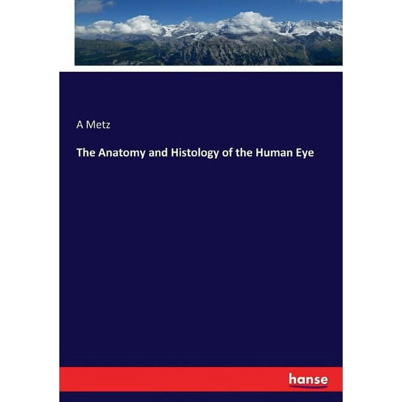 The Anatomy and Histology of the Human Eye, (Paperback)