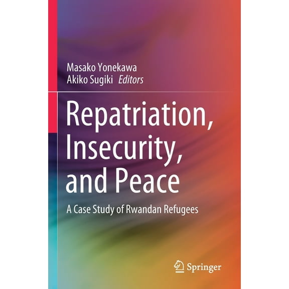 Repatriation, Insecurity, and Peace: A Case Study of Rwandan Refugees, (Paperback)