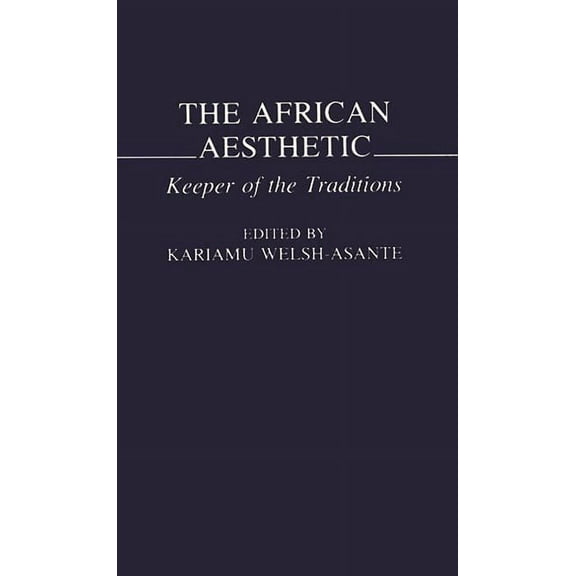 Contributions in Afro-American and Afric The African Aesthetic: Keeper of the Traditions, (Hardcover)