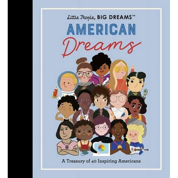 Little People, Big Dreams Little People, Big Dreams: American Dreams: A Treasury of 40 Inspiring Americans, Book 97, (Hardcover)