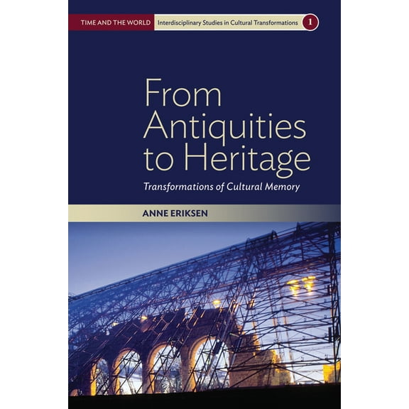 Time and the World: Interdisciplinary St From Antiquities to Heritage: Transformations of Cultural Memory, Book 1, (Paperback)