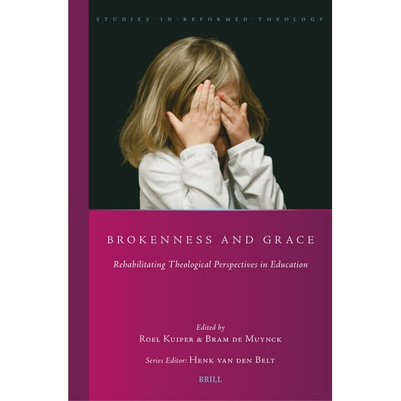Studies in Reformed Theology Brokenness and Grace: Rehabilitating Theological Perspectives in Education, Book 50, (Paperback)