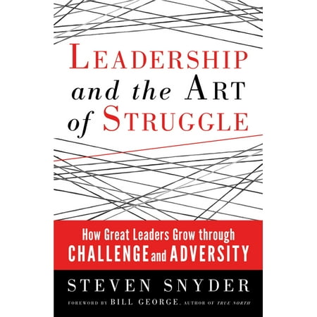 Leadership and the Art of Struggle : How Great Leaders Grow through Challenge and (Grow Castle Best Leader)
