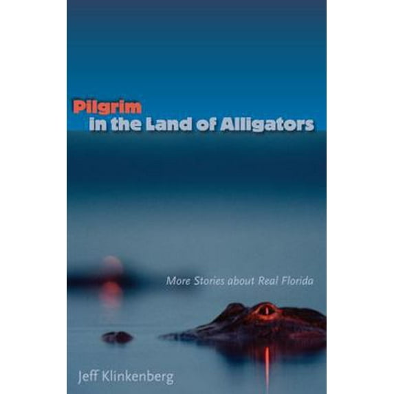 Pre-Owned Pilgrim in the Land of Alligators: More Stories about Real Florida (Hardcover) 0813032083 9780813032085