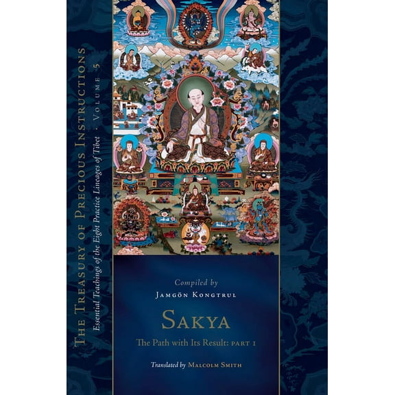 Treasury of Precious Instructions: Sakya: The Path with Its Result, Part One: Essential Teachings of the Eight Practice Lineages of Tibet, Volume 5 (the Treasury of Precious Instructions) (Hardcover)