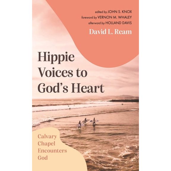 Hippie Voices to God's Heart: Calvary Chapel Encounters God, (Paperback)