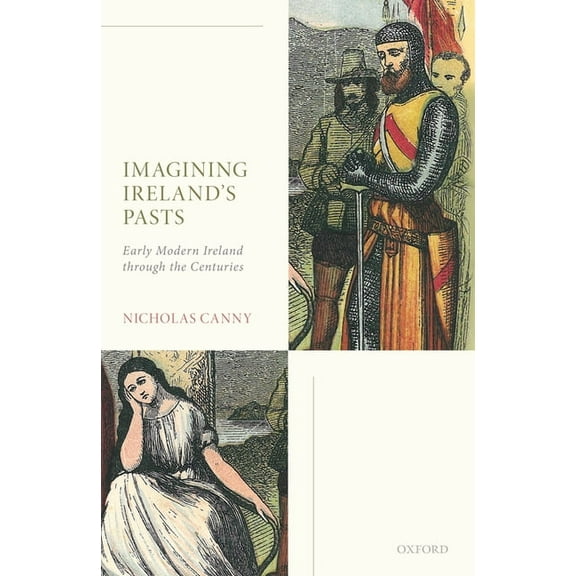 Imagining Ireland's Pasts: Early Modern Ireland Through the Centuries, (Hardcover)