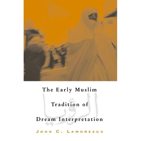 Pre-Owned The Early Muslim Tradition of Dream Interpretation (Paperback) 079145374X 9780791453742
