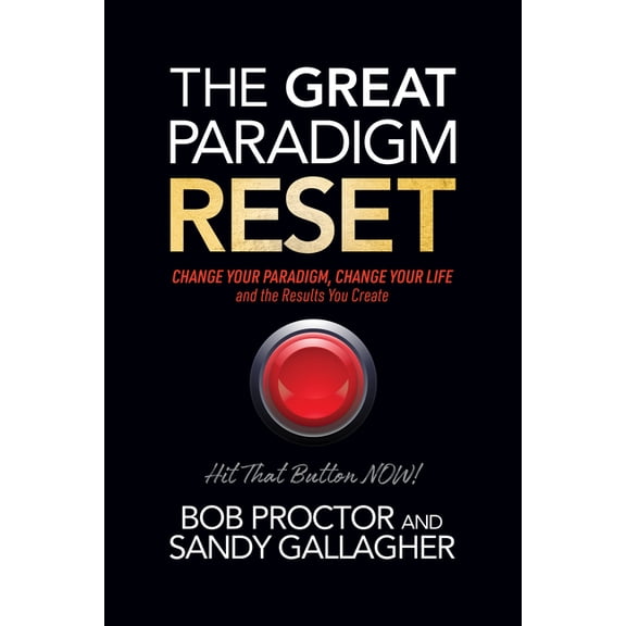 The Great Paradigm Reset: Change Your Paradigm, Change Your Life and the Results You Create, (Paperback)
