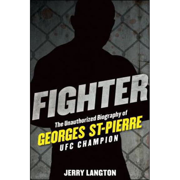 Pre-Owned Fighter: The Unauthorized Biography of Georges St-Pierre, UFC Champion (Hardcover) 1118008030 9781118008034