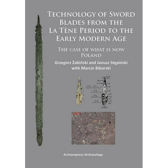Technology of Sword Blades from the La Tene Period to the Early Modern Age: The Case of What Is Now Poland (Paperback)