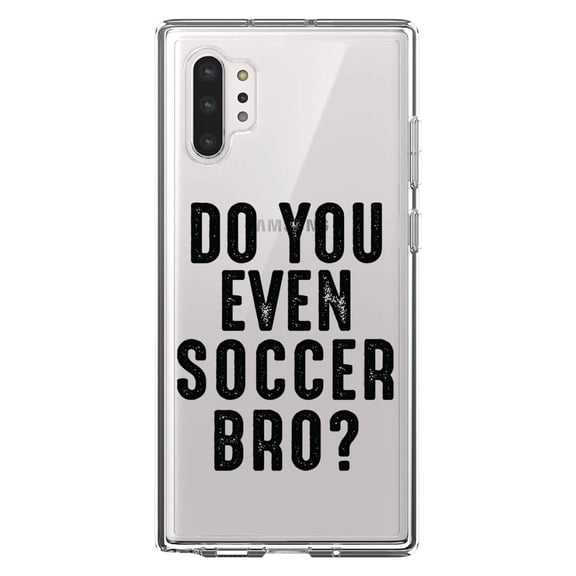 DistinctInk Clear Shockproof Hybrid Case for Galaxy Note 10 PLUS (6.8" Screen) - TPU Bumper Acrylic Back Tempered Glass Screen Protector - Do You Even Soccer Bro?