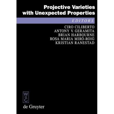 de Gruyter Proceedings in Mathematics Projective Varieties with Unexpected Properties: A Volume in Memory of Giuseppe Veronese. Proceedings of the Internation (Hardcover)