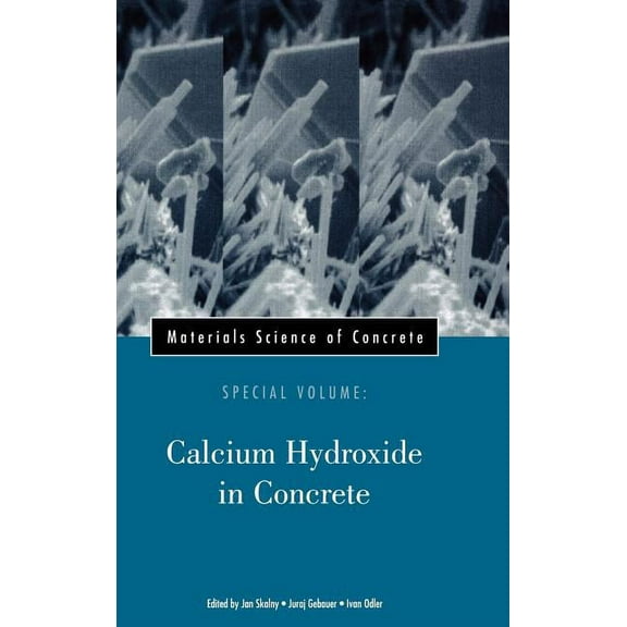 Materials Science of Concrete Materials Science of Concrete, Special Volume: Calcium Hydroxide in Concrete, Book 58, (Hardcover)
