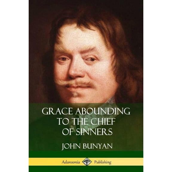Grace Abounding to the Chief of Sinners, (Paperback)