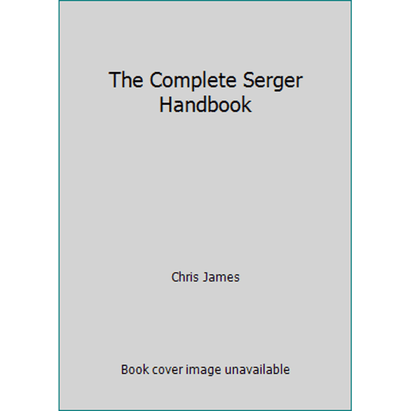 Pre-Owned The Complete Serger Handbook (Hardcover) 0806998067 9780806998060