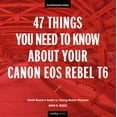 thumbnail image 2 of Pre-Owned 47 Things You Need to Know about Your Canon EOS Rebel T6: David Busch's Guide to Taking Better Pictures (Paperback) 1681984369 9781681984360, 2 of 2